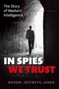 Image of In Spies We Trust by Rhodri Jeffreys-Jones Hardback