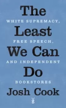 Image of The Least We Can Do : White Supremacy, Free Speech, and Independent Bookstores