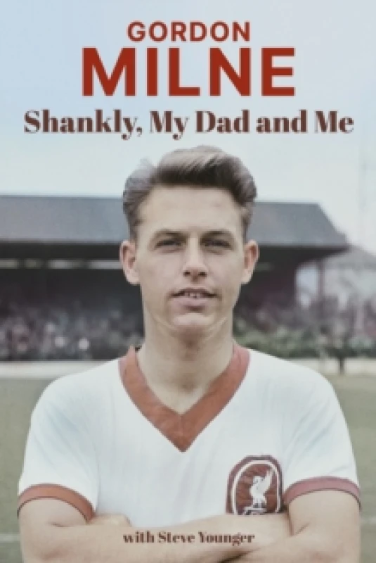 Image of Gordon Milne : Shankly, My Dad and Me Hardback