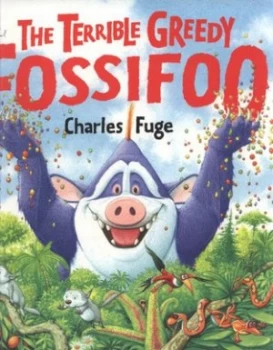 Image of The Terrible Greedy Fossifoo by Charles Fuge Paperback
