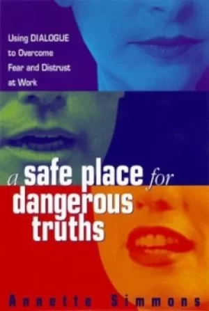 Image of A safe place for dangerous truths by Annette Simmons