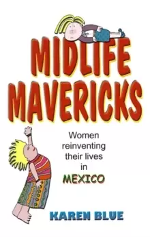 Image of Midlife Mavericks : Women Reinventing Their Lives in Mexico