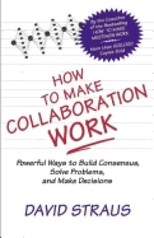 Image of how to make collaboration work powerful ways to build consensus solve probl
