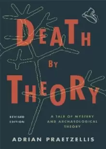 Image of Death by Theory : A Tale of Mystery and Archaeological Theory