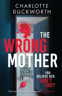 Image of The Wrong Mother : the heart-pounding and twisty thriller with a chilling end