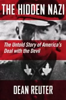 Image of The Hidden Nazi : The Untold Story of America's Deal with the Devil