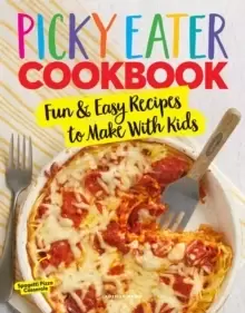 Image of The Picky Eater Cookbook : Fun Recipes to Make With Kids (Thay They'll Actually Eat!)