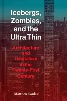 Image of Icebergs, Zombies, and the Ultra-Thin : Architecture and Capitalism in the 21st Century
