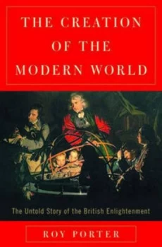 Image of The Creation of the Modern World by Roy Porter Hardback