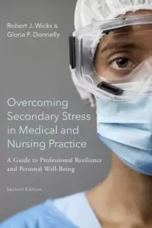Image of Overcoming Secondary Stress in Medical and Nursing Practice : A Guide to Professional Resilience and Personal Well-Being