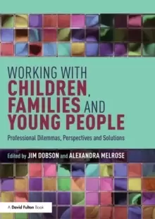 Image of Working with Children, Families and Young People : Professional Dilemmas, Perspectives and Solutions
