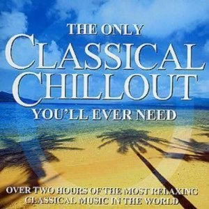 image of The Only Classical Chillout Youll Ever Need by Various Composers CD Album