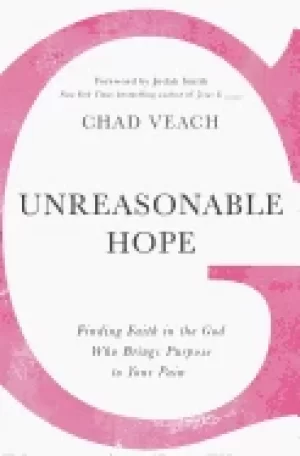 Image of unreasonable hope finding faith in the god who brings purpose to your pain