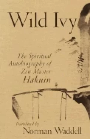 Image of wild ivy the spiritual autobiography of zen master hakuin