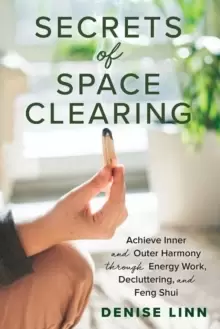 Image of Secrets of Space Clearing : Achieve Inner and Outer Harmony through Energy Work, Decluttering, and Feng Shui