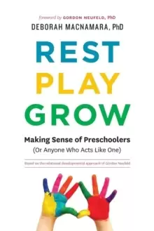 Image of Rest, Play, Grow : Making Sense of Preschoolers (Or Anyone Who Acts Like One)