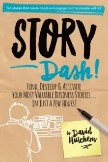 Image of Story Dash : Find, Develop, and Activate Your Most Valuable Business Stories . . . In Just a Few Hours