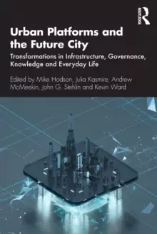 Image of Urban Platforms and the Future City : Transformations in Infrastructure, Governance, Knowledge and Everyday Life