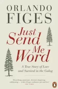 Image of Just Send Me Word : A True Story of Love and Survival in the Gulag