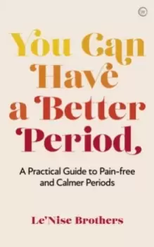 Image of You Can Have a Better Period : A Practical Guide to Calmer and Less Painful Periods