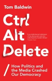 Image of Ctrl Alt Delete : How Politics and the Media Crashed Our Democracy