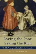 Image of loving the poor saving the rich wealth poverty and early christian formatio