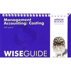 Image of AAT Management Accounting: Costing - Wise Guide by Osborne Books Ltd (Paperback, 2016)
