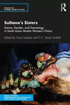Image of Sultanas SistersGenre Gender and Genealogy in South Asian Muslim Womens Fiction