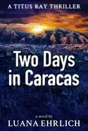 Image of two days in caracas a titus ray thriller