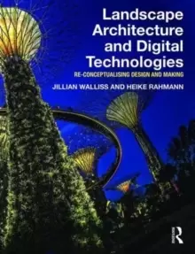 Image of Landscape Architecture and Digital Technologies : Re-conceptualising design and making