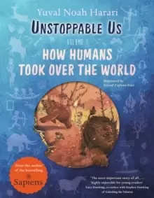 Image of Unstoppable Us, Volume 1 : How Humans Took Over the World, from the author of the multi-million bestselling Sapiens