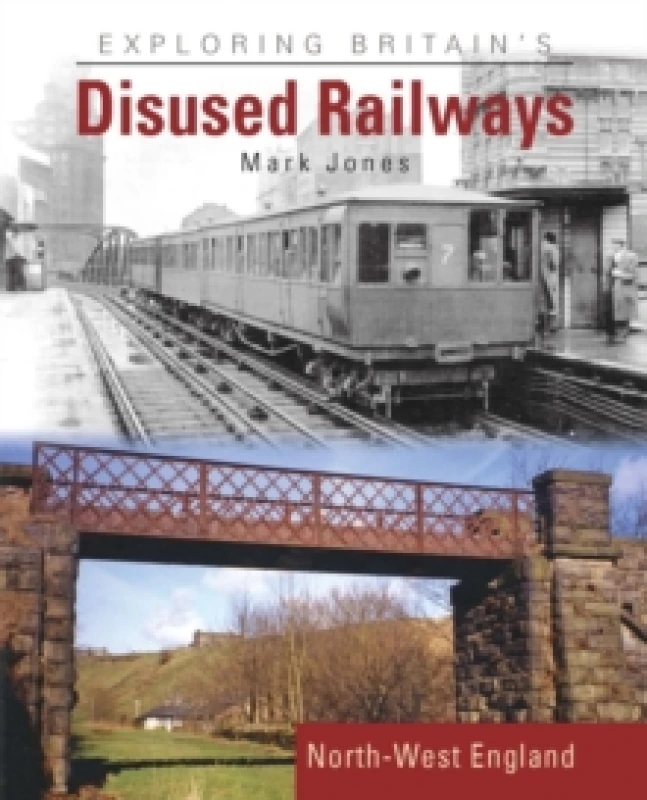 Image of Exploring Britain's Disused Railways : North-West England Hardback