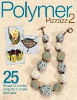 Image of Polymer Pizzazz 2 by Editors of Art Jewelry Magazine Book