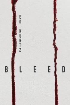 Image of Bleed by Ed Kurtz Book