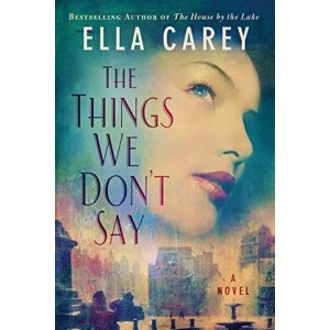 Image of The Things We Don't Say A Novel Hardback 2018