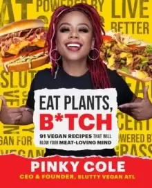 Image of Eat Plants, B*tch : 91 Vegan Recipes That Will Blow Your Meat-Loving Mind