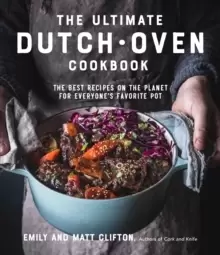 Image of The Ultimate Dutch Oven Cookbook : The Best Recipes on the Planet for Everyone's Favorite Pot