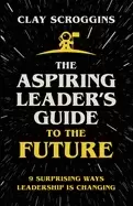 Image of aspiring leaders guide to the future 9 surprising ways leadership is changi