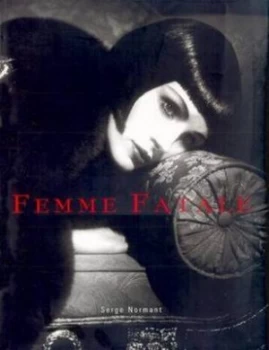 Image of Femme Fatale by Serge Normant and Bridget Foley and Michael Thompson Book