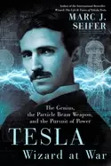 Image of tesla wizard at war the genius the particle beam weapon and the pursuit of