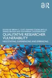 Image of Qualitative Researcher Vulnerability Negotiating Experiencing and Embracing