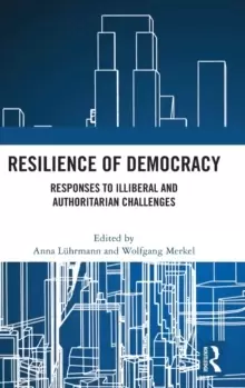 Image of Resilience of Democracy : Responses to Illiberal and Authoritarian Challenges