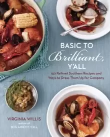 Image of Basic To Brilliant, Y'all : 150 Refined Southern Recipes and Ways to Dress Them Up for Company [A Cookbook]