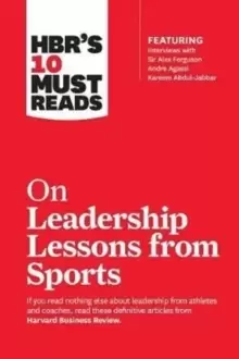 Image of HBR's 10 Must Reads on Leadership Lessons from Sports (featuring interviews with Sir Alex Ferguson, Kareem Abdul-Jabbar, Andre Agassi)