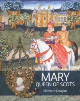 Image of Mary Queen of Scots by Elizabeth Douglas and Carrie Philip and National Museums of Scotland Book