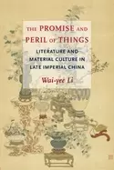 Image of promise and peril of things literature and material culture in late imperia