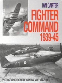Image of Fighter Command 1939-45 by Ian Carter and Imperial War Museum Hardback