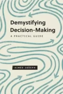 Image of Demystifying Decision-Making : A Practical Guide