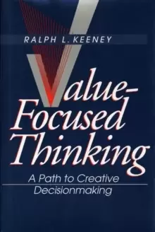 Image of Value-Focused Thinking : A Path to Creative Decisionmaking