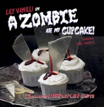 Image of Lily Vanilli in-- a Zombie Ate My Cupcake by Lily Vanilli Hardback